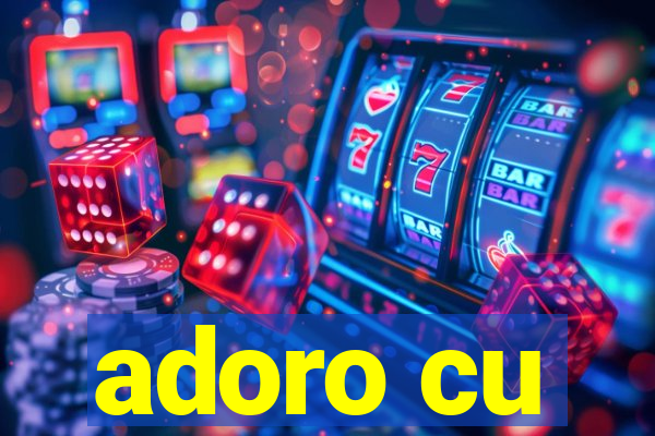 adoro cu
